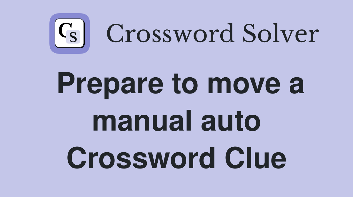 Prepare to move a manual auto Crossword Clue