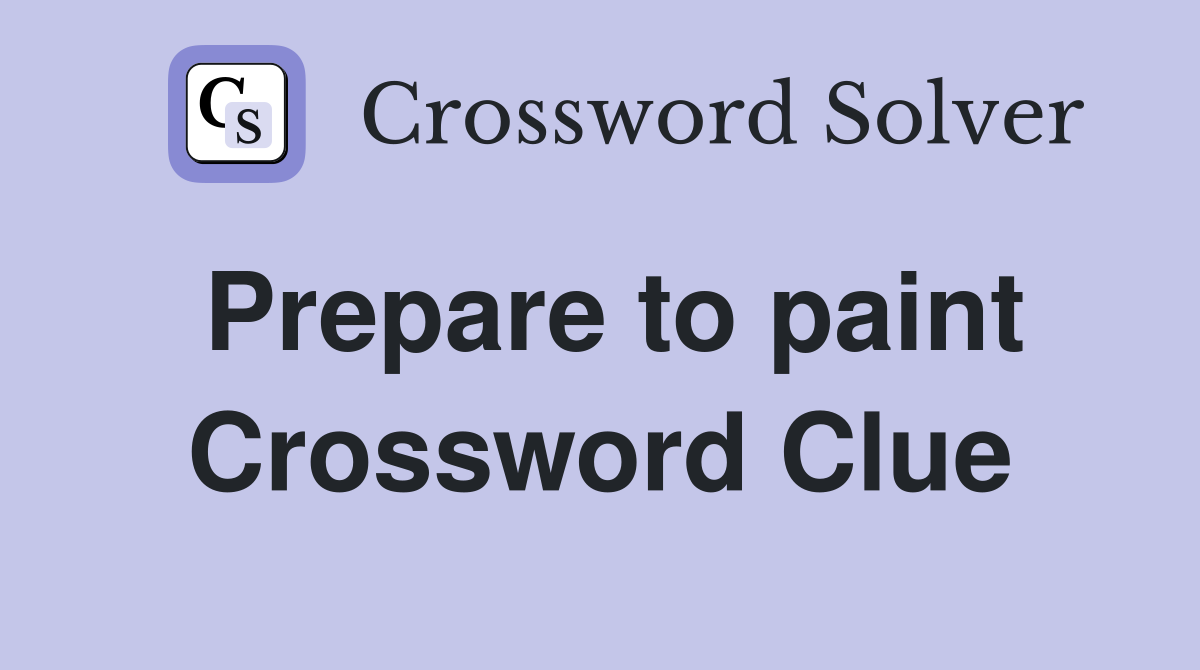 Prepare to paint Crossword Clue