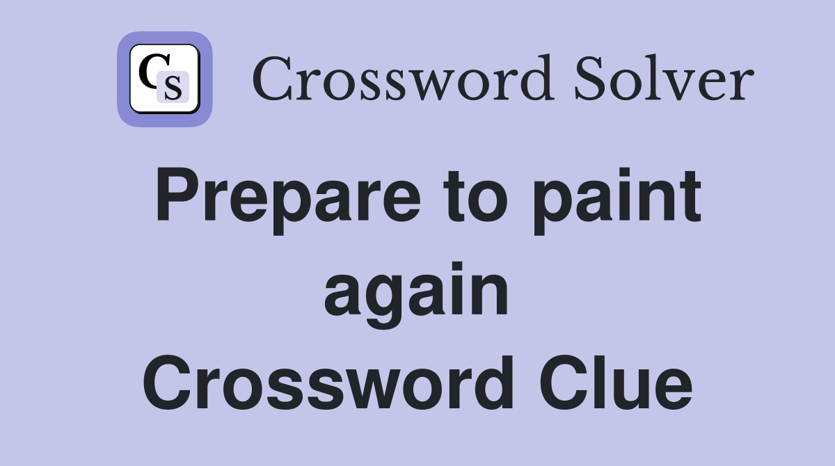 Prepare to paint again Crossword Clue