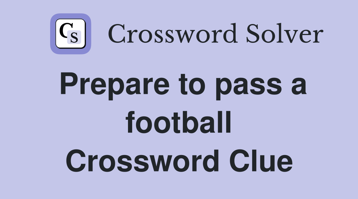 Prepare to pass a football Crossword Clue