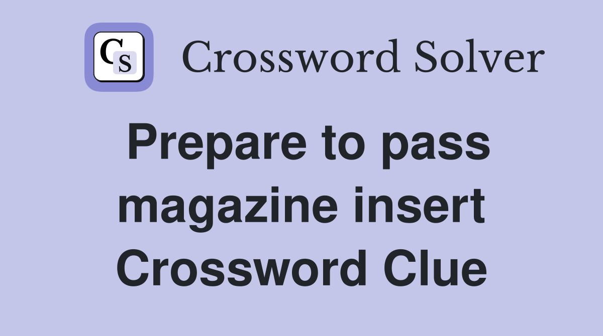 Prepare to pass magazine insert Crossword Clue