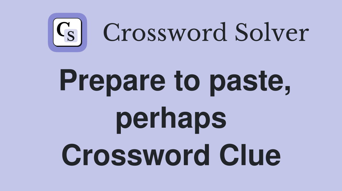 Prepare to paste, perhaps Crossword Clue