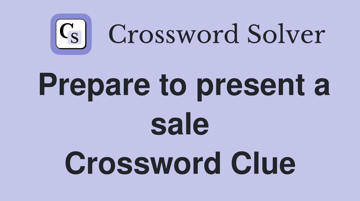 Prepare to present a sale Crossword Clue
