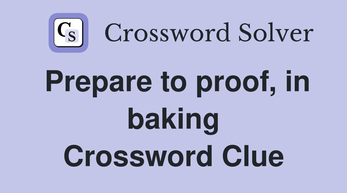 Prepare to proof, in baking Crossword Clue