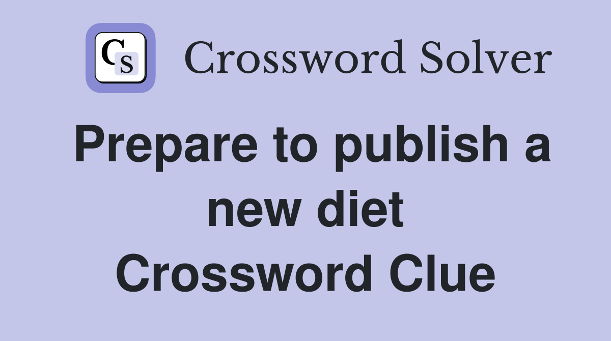 Prepare to publish a new diet Crossword Clue
