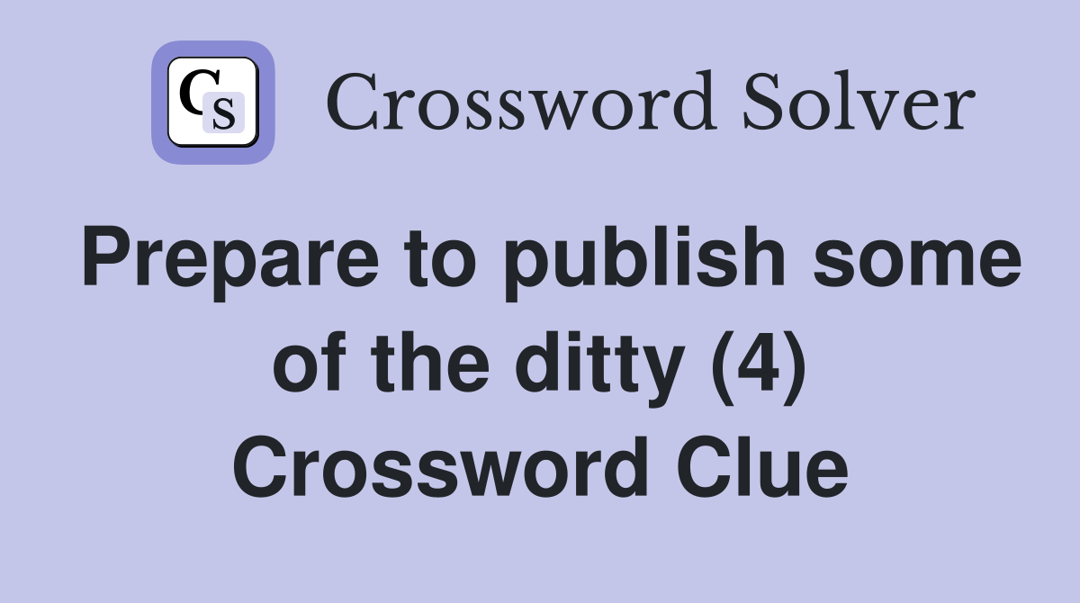Prepare to publish some of the ditty (4) Crossword Clue