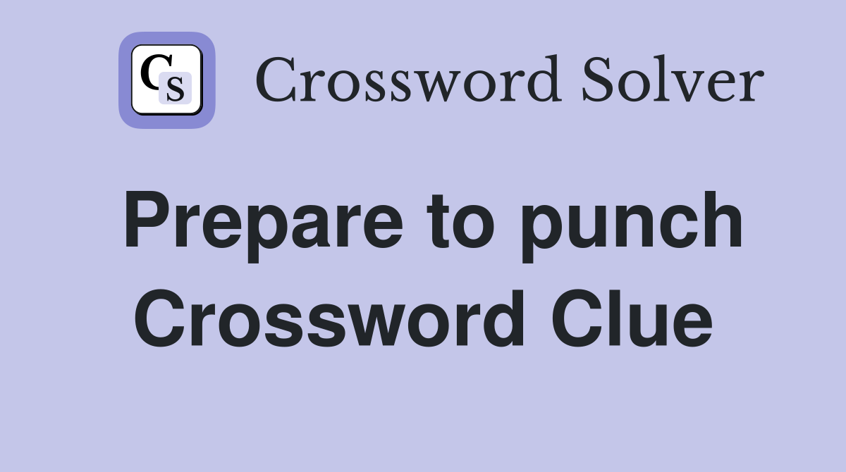 Prepare to punch Crossword Clue