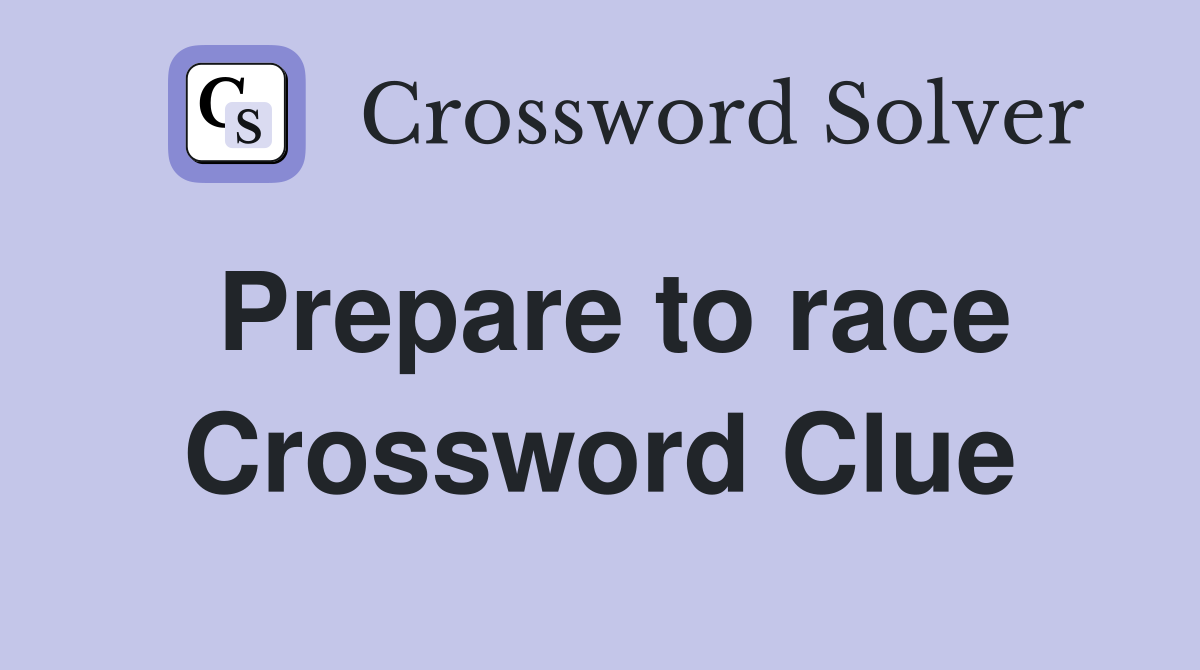 Prepare to race Crossword Clue