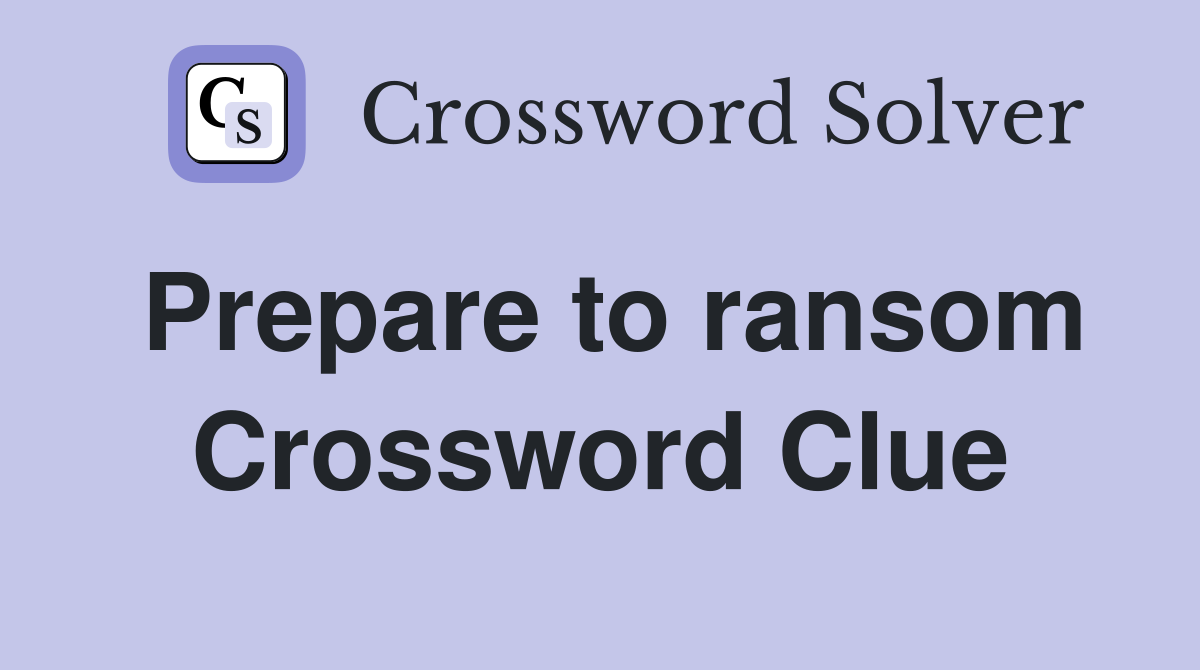 Prepare to ransom Crossword Clue