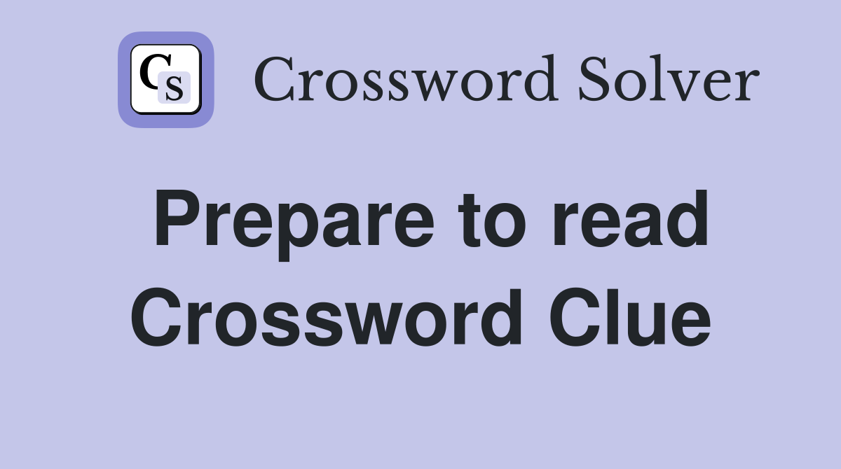 Prepare to read Crossword Clue