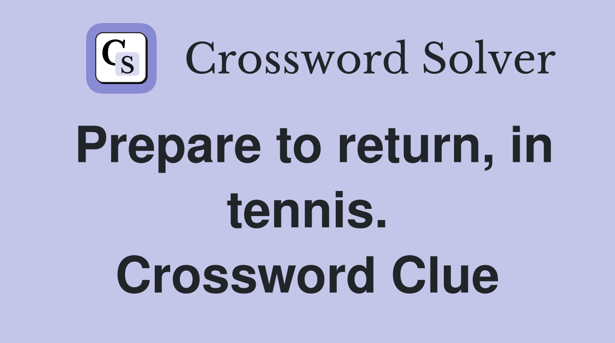 Prepare to return, in tennis. Crossword Clue