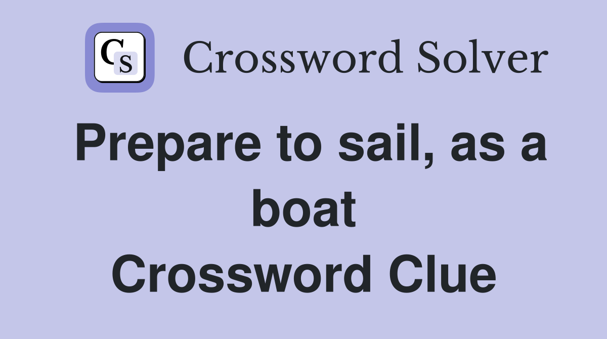 Prepare to sail, as a boat Crossword Clue