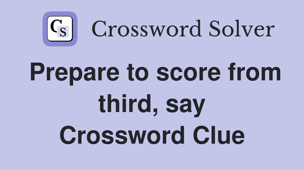 Prepare to score from third, say Crossword Clue