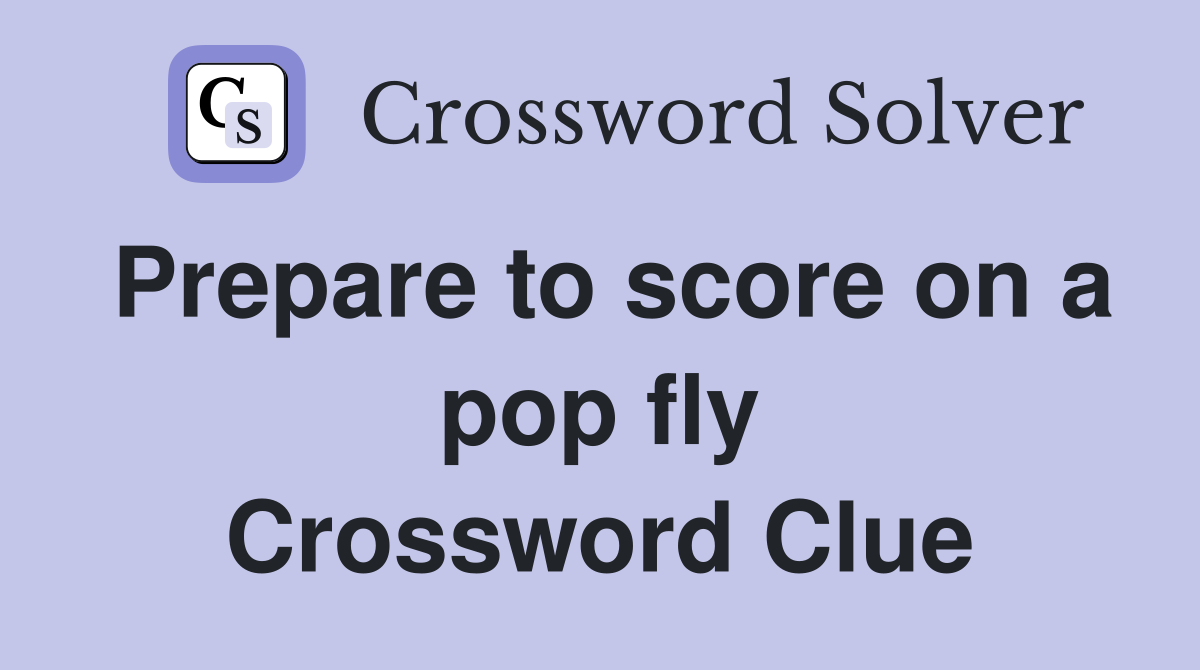 Prepare to score on a pop fly Crossword Clue