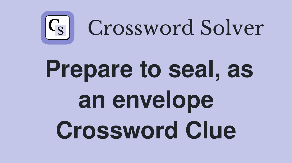 Prepare to seal, as an envelope Crossword Clue