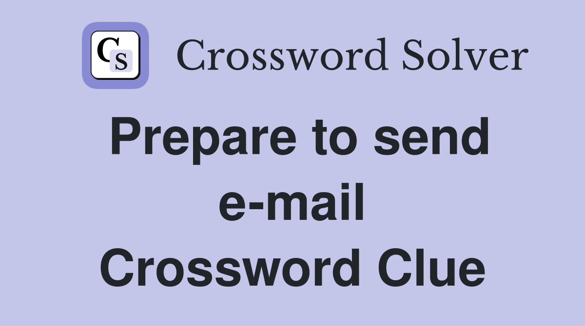 Prepare to send e-mail Crossword Clue