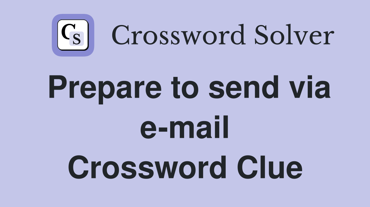 Prepare to send via e-mail Crossword Clue