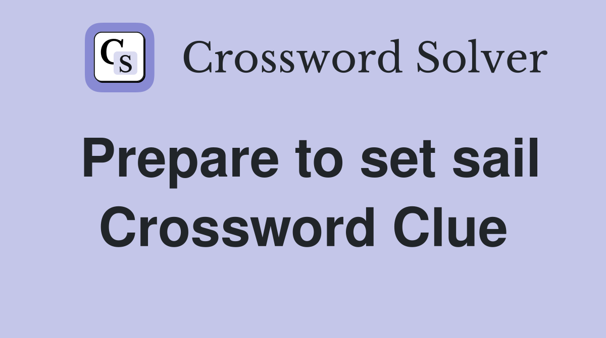 Prepare to set sail Crossword Clue