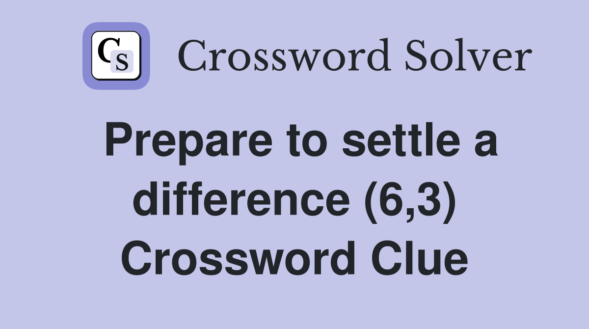 Prepare to settle a difference (6,3) Crossword Clue