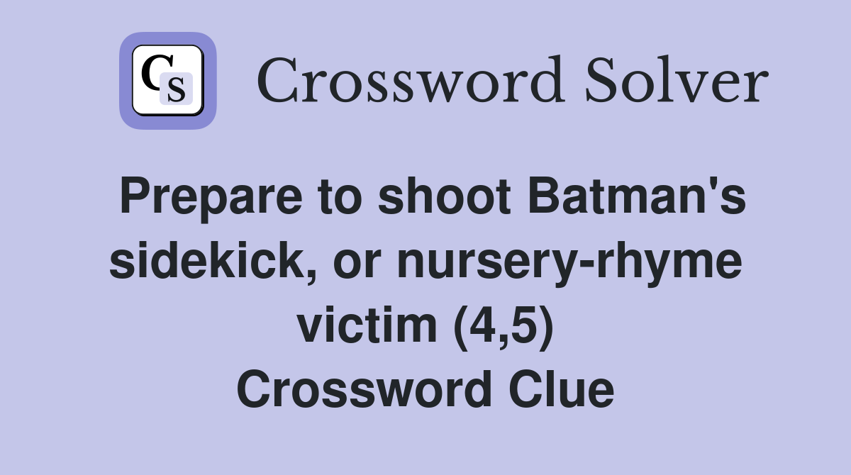 Prepare to shoot Batman's sidekick, or nursery-rhyme victim (4,5) Crossword Clue
