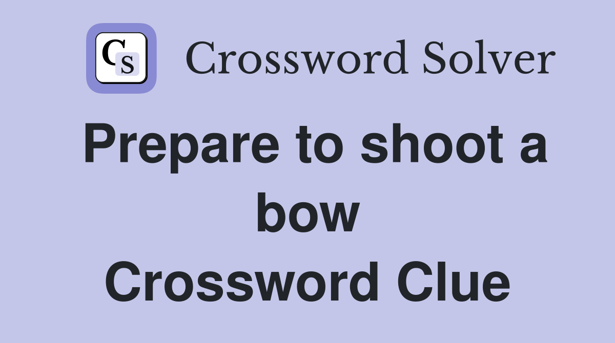 Prepare to shoot a bow Crossword Clue