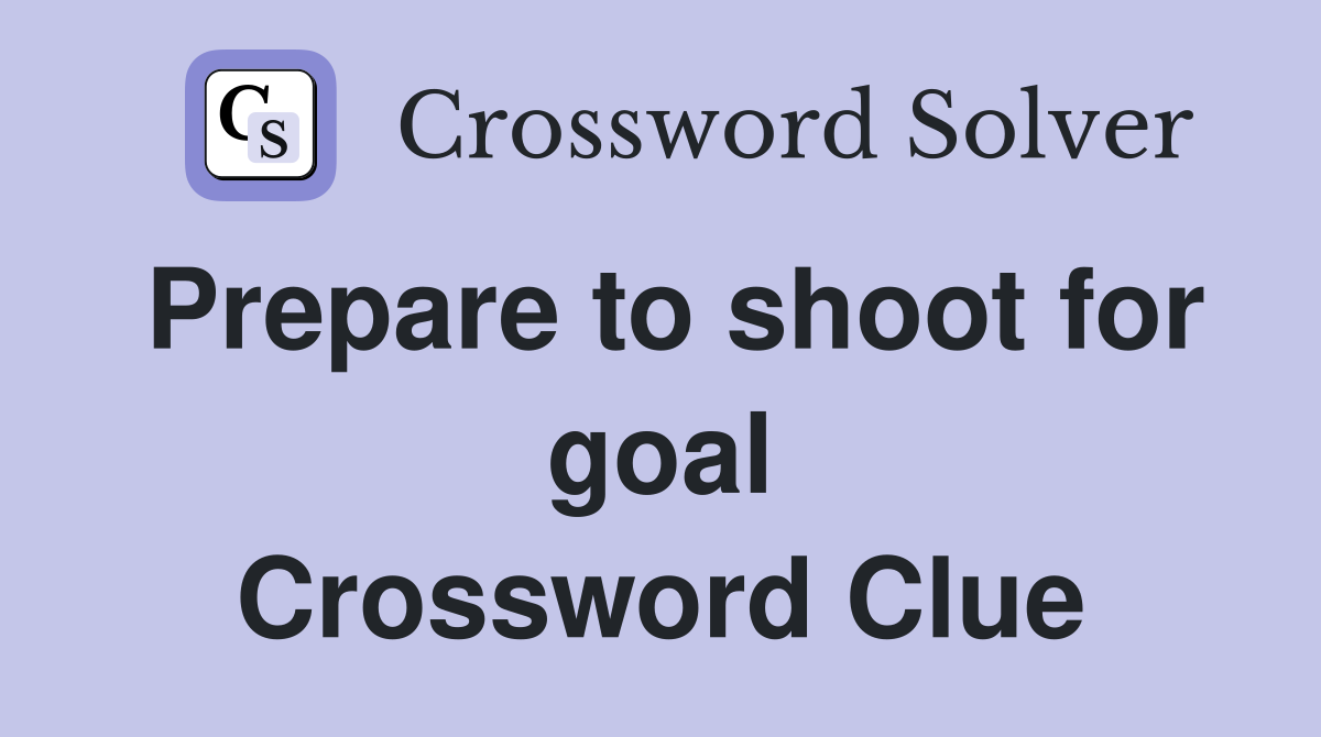 Prepare to shoot for goal Crossword Clue