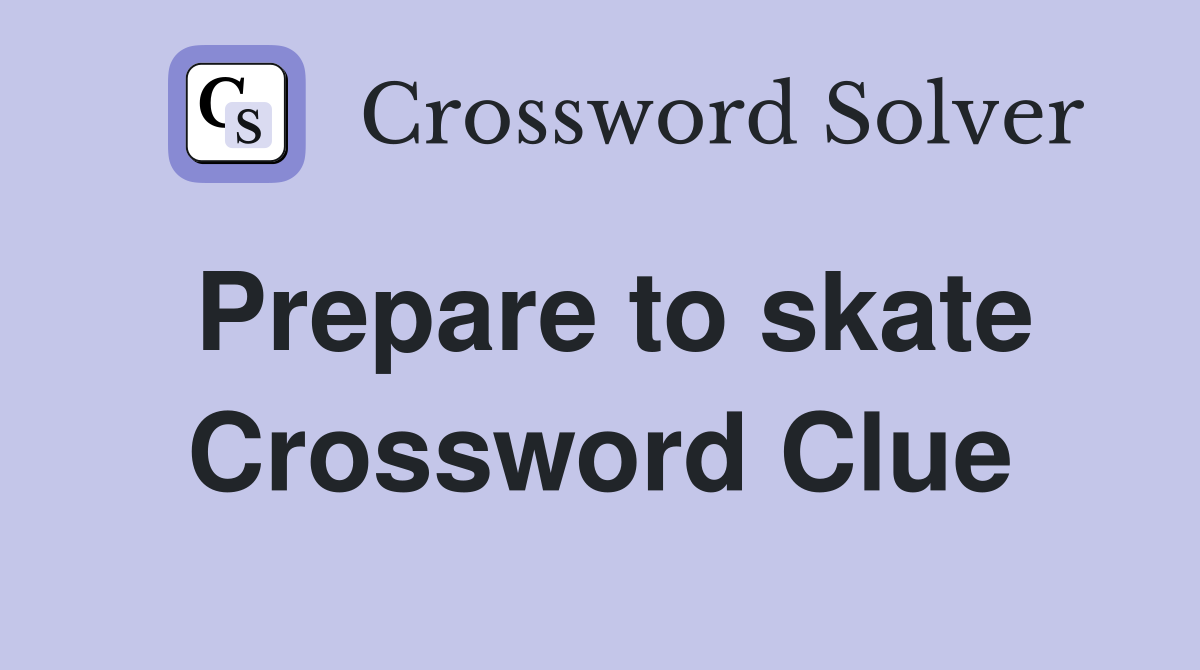 Prepare to skate Crossword Clue