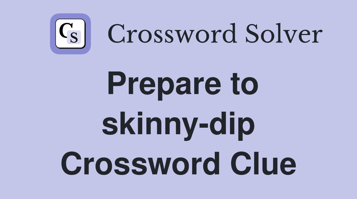 Prepare to skinny-dip Crossword Clue