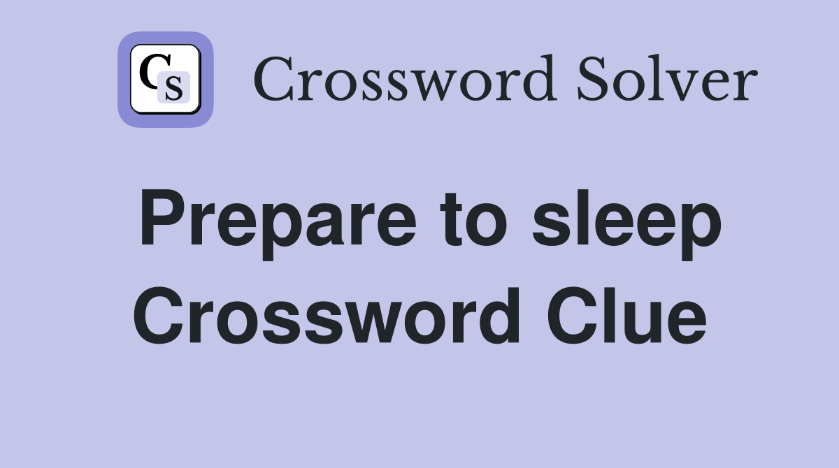 Prepare to sleep Crossword Clue