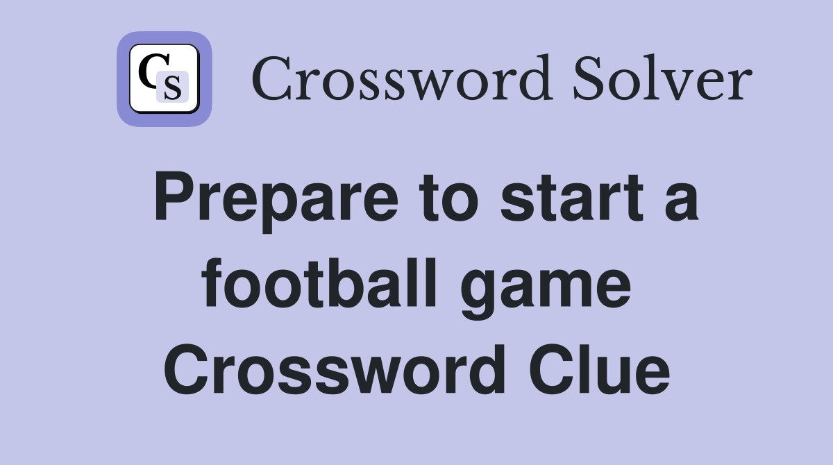 Prepare to start a football game Crossword Clue