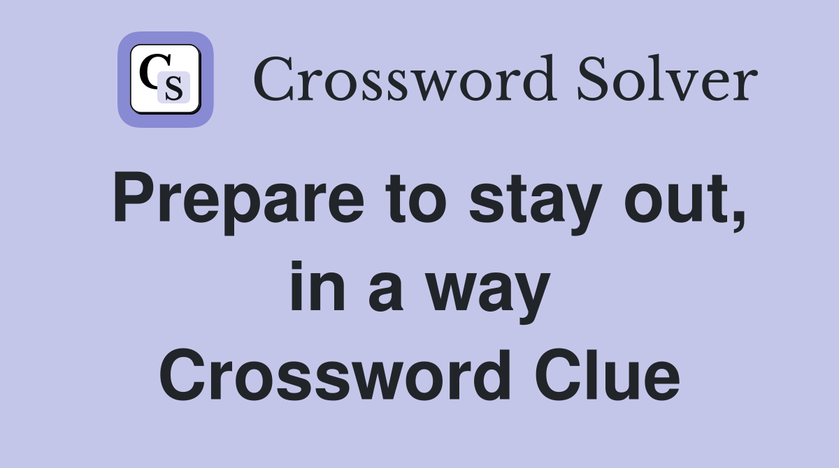 Prepare to stay out, in a way Crossword Clue