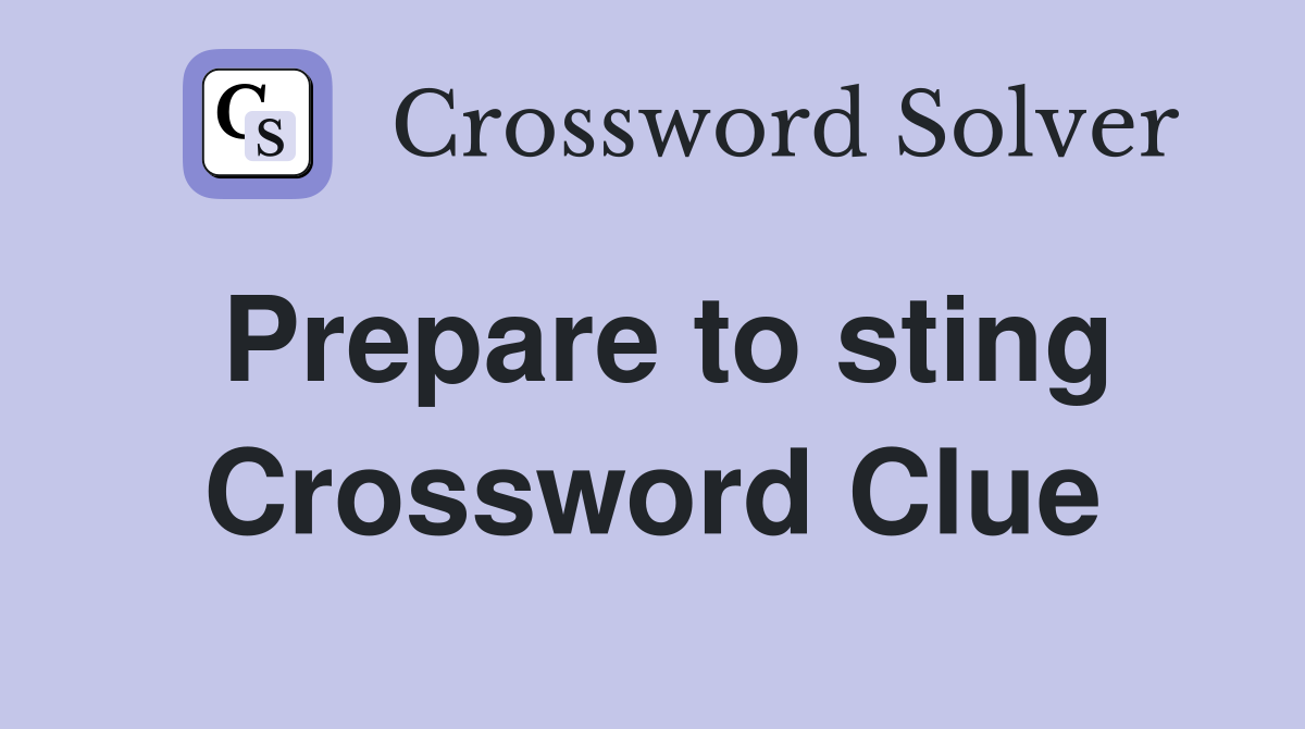 Prepare to sting Crossword Clue
