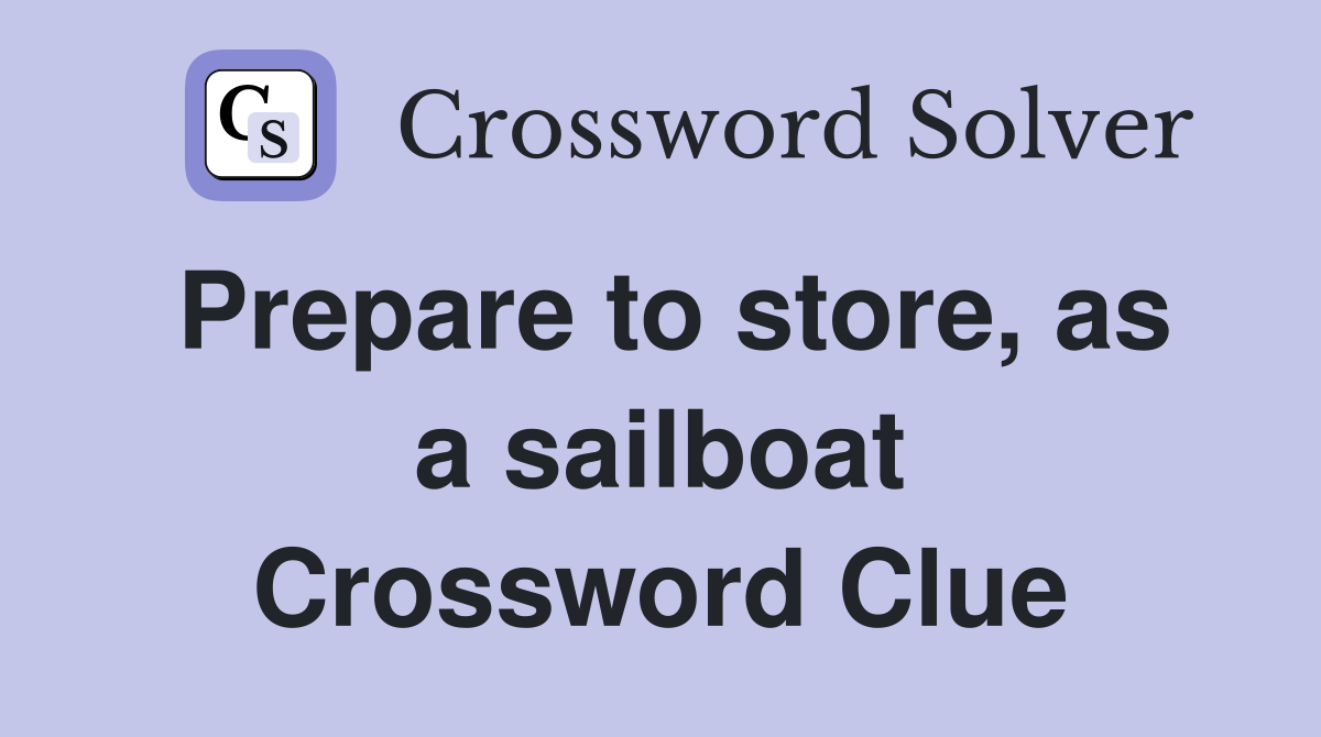 Prepare to store, as a sailboat Crossword Clue