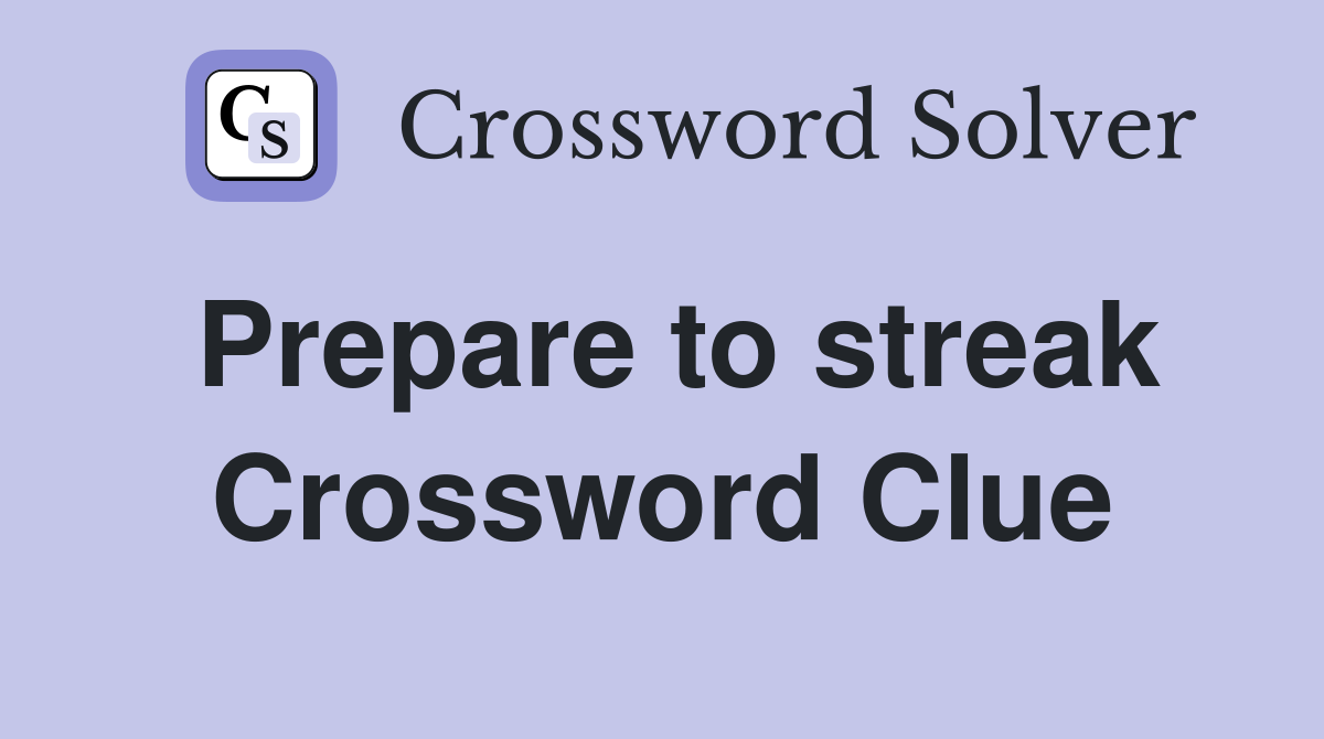 Prepare to streak Crossword Clue