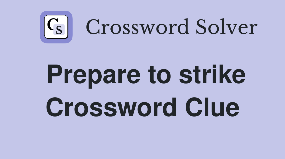 Prepare to strike Crossword Clue