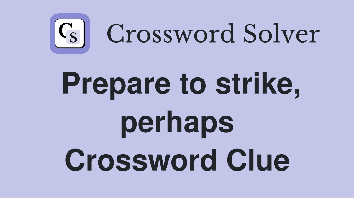 Prepare to strike, perhaps Crossword Clue
