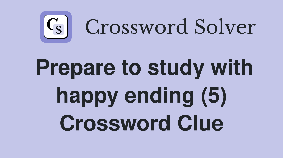Prepare to study with happy ending (5) Crossword Clue