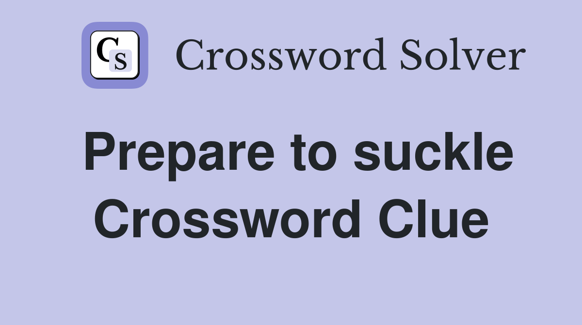 Prepare to suckle Crossword Clue