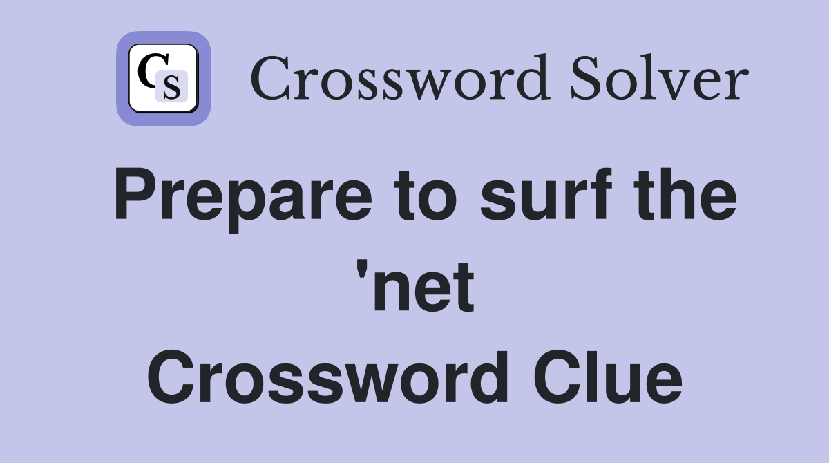 Prepare to surf the 'net Crossword Clue