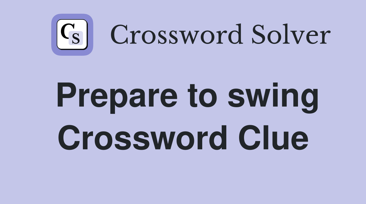 Prepare to swing Crossword Clue