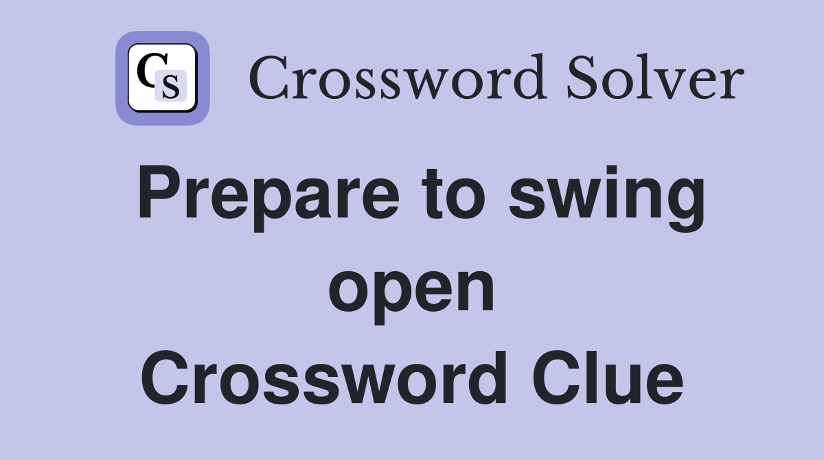 Prepare to swing open Crossword Clue