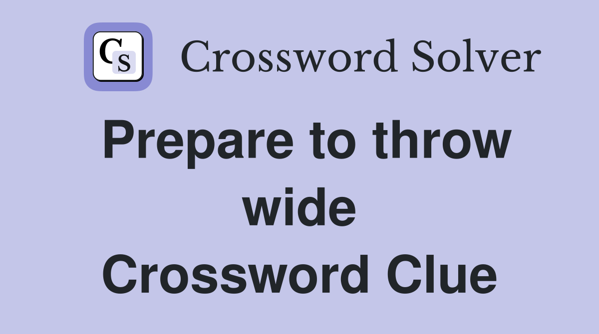 Prepare to throw wide Crossword Clue
