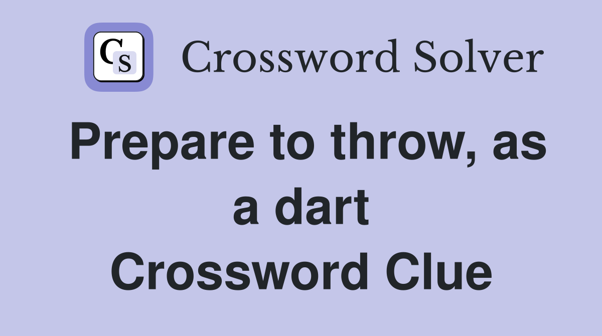 Prepare to throw, as a dart Crossword Clue