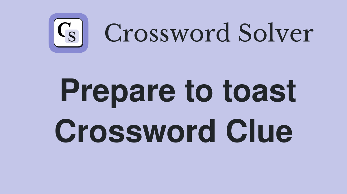 Prepare to toast Crossword Clue