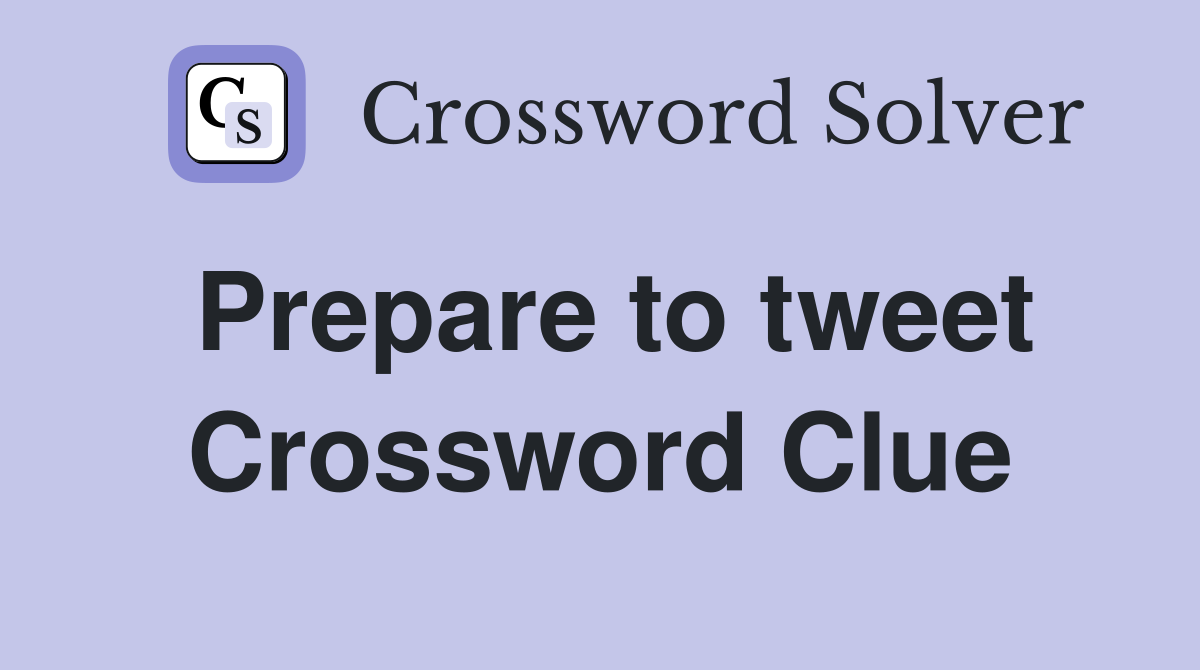Prepare to tweet Crossword Clue