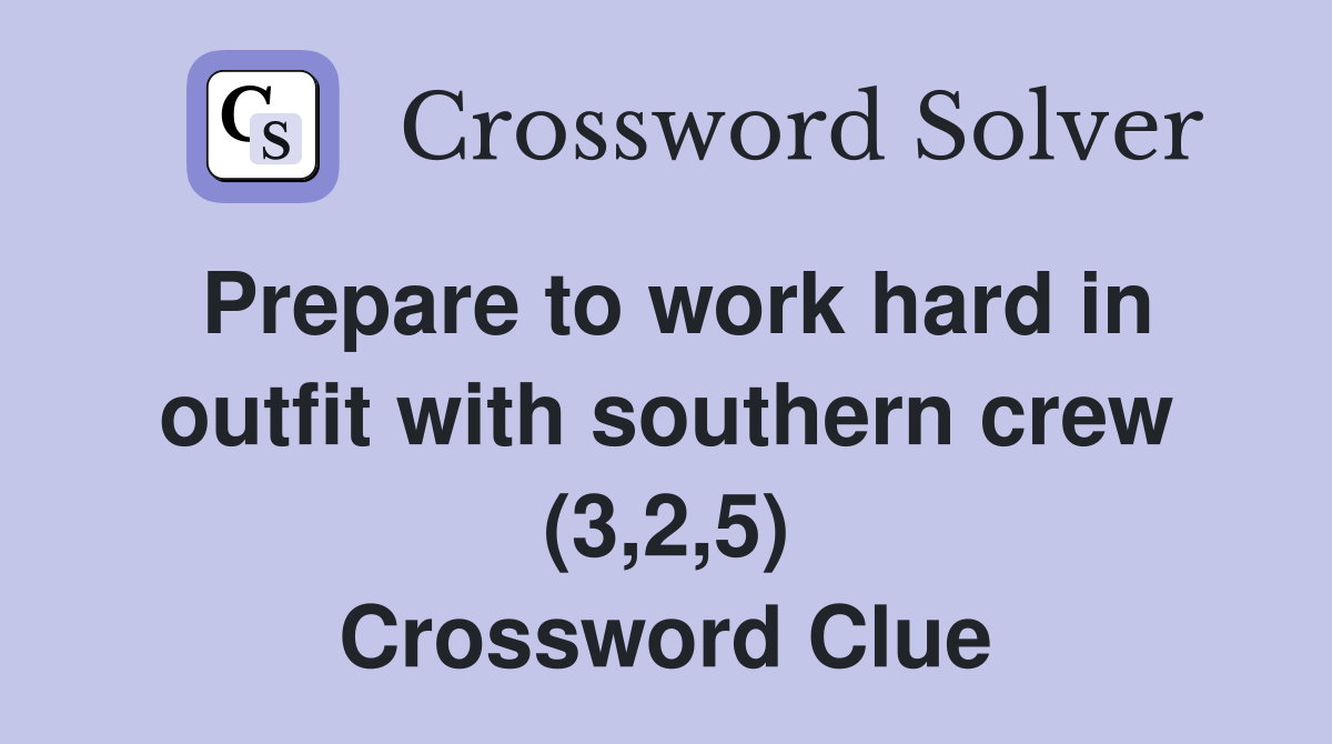Prepare to work hard in outfit with southern crew (3,2,5) Crossword Clue