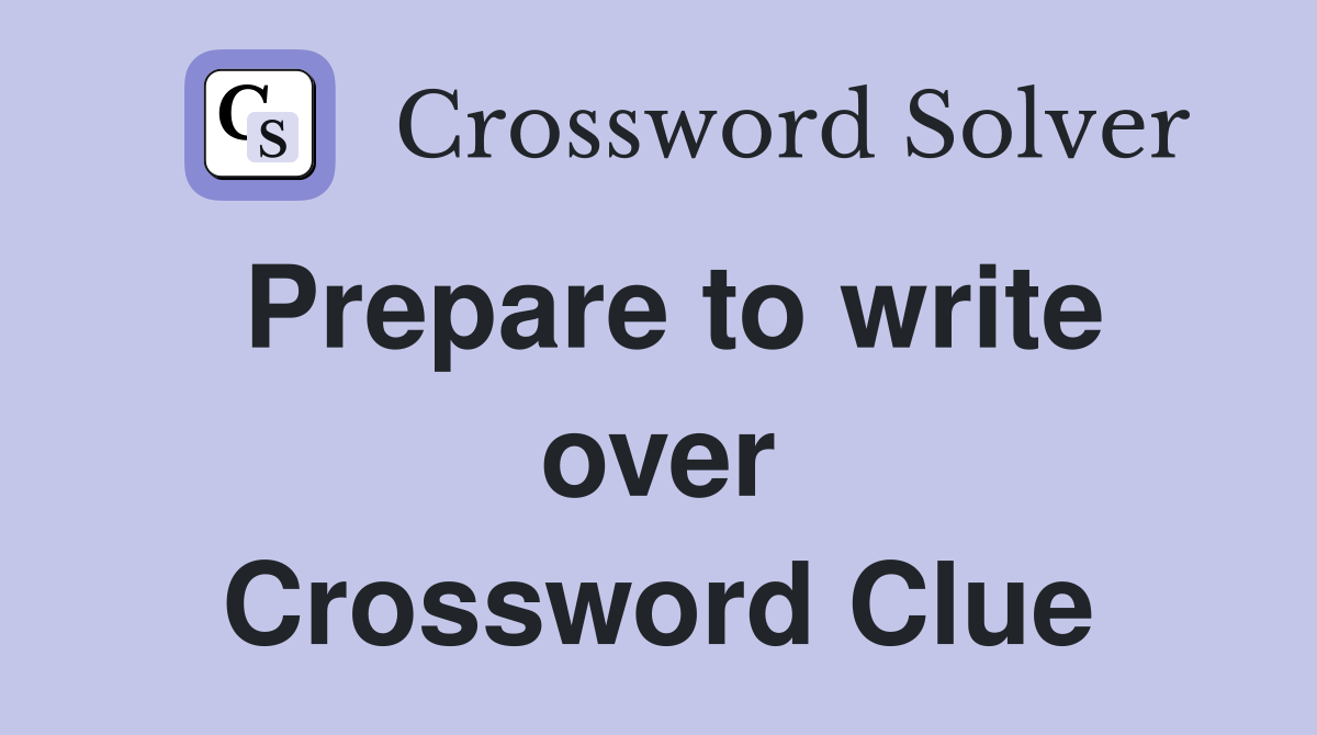 Prepare to write over Crossword Clue