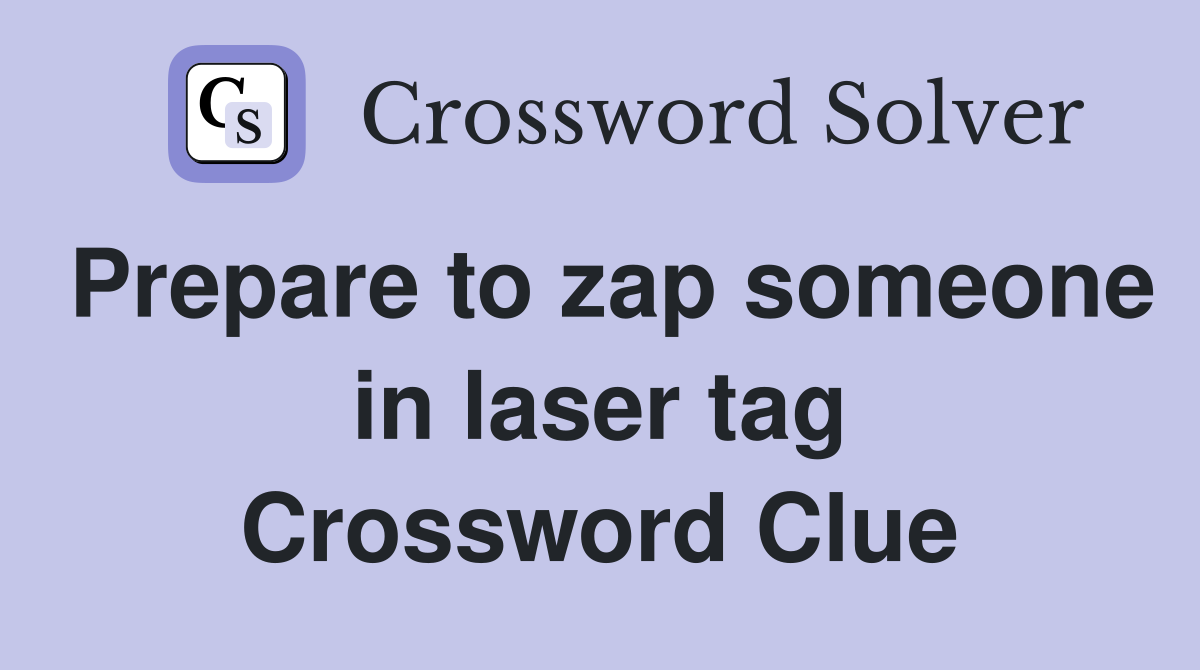 Prepare to zap someone in laser tag Crossword Clue