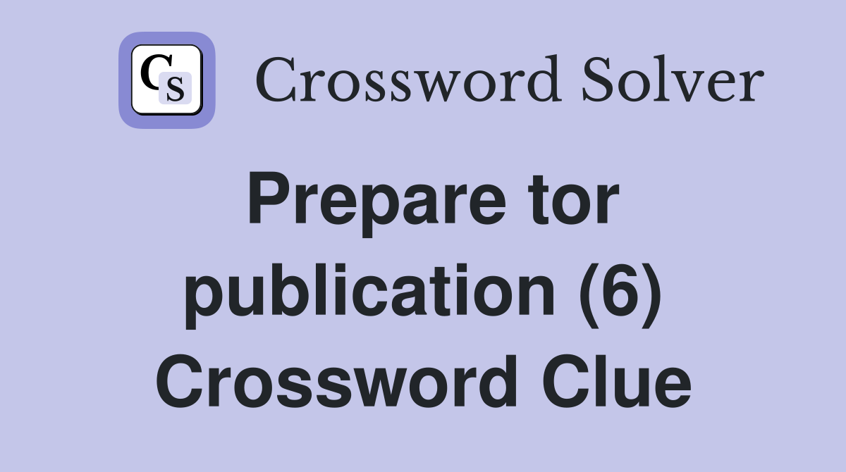 Prepare tor publication (6) Crossword Clue