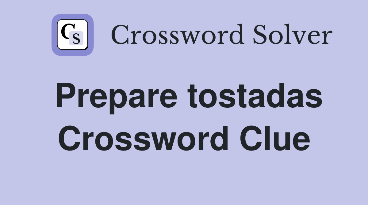 Prepare tostadas Crossword Clue